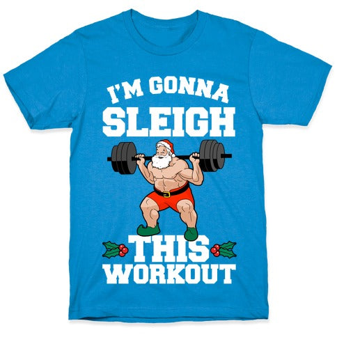 I'm Gonna Sleigh This Workout (Santa Claus) T-Shirt